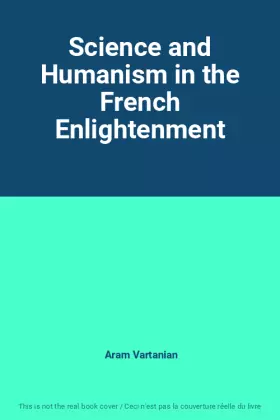 Couverture du produit · Science and Humanism in the French Enlightenment
