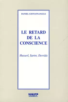 Couverture du produit · Le retard de la conscience: Husserl, Sartre, Derrida