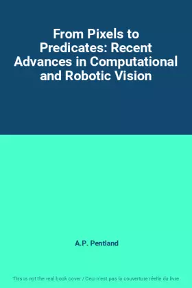 Couverture du produit · From Pixels to Predicates: Recent Advances in Computational and Robotic Vision