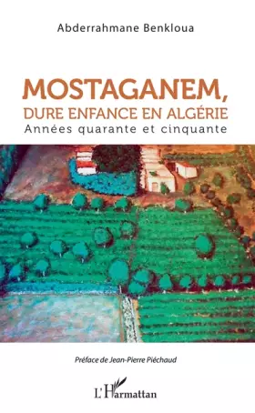 Couverture du produit · Mostaganem, dure enfance en Algérie: Années quarante et cinquante