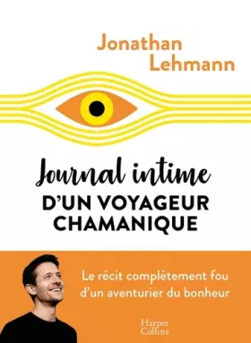 Couverture du produit · Journal intime d'un voyageur chamanique: Le récit complètement fou d'un aventurier du bonheur