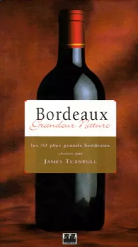 Couverture du produit · Bordeaux : Grandeur nature, les 90 plus grands bordeaux