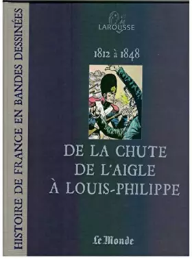 Couverture du produit · 1812 à 1845 De la chute de l'Aigle à Louis-Philippe. [Histoire de France en bandes dessinées]