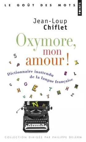Couverture du produit · Oxymore, mon amour! - Dictionnaire inattendu de la langue française
