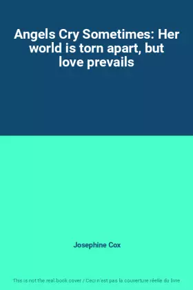 Couverture du produit · Angels Cry Sometimes: Her world is torn apart, but love prevails