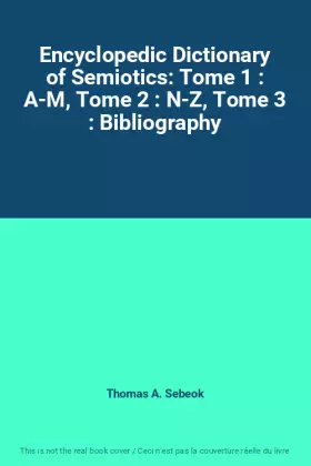 Couverture du produit · Encyclopedic Dictionary of Semiotics: Tome 1 : A-M, Tome 2 : N-Z, Tome 3 : Bibliography
