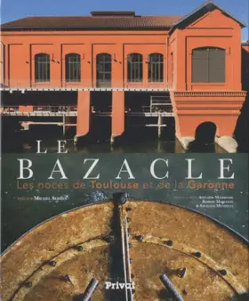 Couverture du produit · Le Bazacle : les noces de Toulouse et de la Garonne