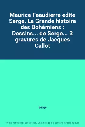 Couverture du produit · Maurice Feaudierre edite Serge. La Grande histoire des Bohémiens : Dessins... de Serge... 3 gravures de Jacques Callot