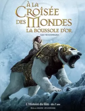 Couverture du produit · A la croisée des mondes : La boussole d'or : L'Histoire du film dès 7 ans