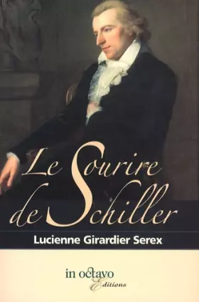 Couverture du produit · Le sourire de Schiller : Histoire d'un tableau de Ludovike Simanoviz, portraitiste au XVIIIe siècle