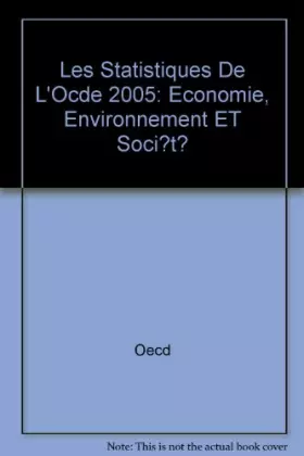 Couverture du produit · Les statistiques de l'OCDE 2005 : Economie, environnement et société