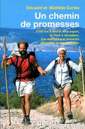 Couverture du produit · Un chemin de promesses. 6000 km Ã  pied et sans argent, de Paris Ã  JÃ©rusalem. Une aventure Ã  la rencontre des autres et d'eu