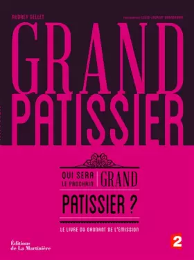 Couverture du produit · Grand pâtissier. Qui sera le prochain grand pâtissier, le livre du gagnant de l'émission
