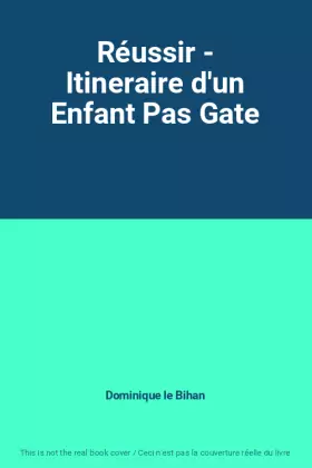 Couverture du produit · Réussir - Itineraire d'un Enfant Pas Gate