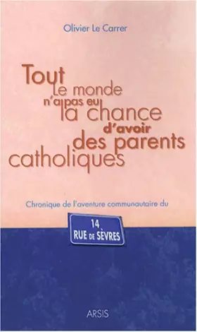 Couverture du produit · Tout le monde n'a pas eu la chance d'avoir des parents catholiques : Chronique de l'aventure communautaire du 14 rue de Sèvres