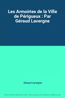 Couverture du produit · Les Armoiries de la Ville de Périgueux : Par Géraud Lavergne