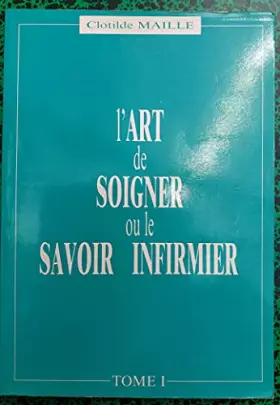 Couverture du produit · L'Art De Soigner Ou Le Savoir Infirmier Tome 1