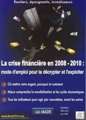 Couverture du produit · La Crise Financiere en 2008-2010 : Mode d'Emploi pour la Decrypter et l'Exploiter