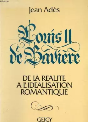 Couverture du produit · Louis II de baviere/ de la realité a l'idealisation romantique