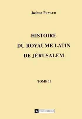 Couverture du produit · Histoire du royaume latin de Jérusalem, Tome 2 : Les croisades et le second royaume latin