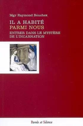 Couverture du produit · Il a habité parmi nous : Entrer dans le mystère de l'Incarnation