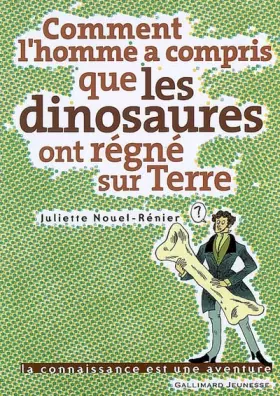 Couverture du produit · Comment l'homme a compris que les dinosaures ont régné sur Terre