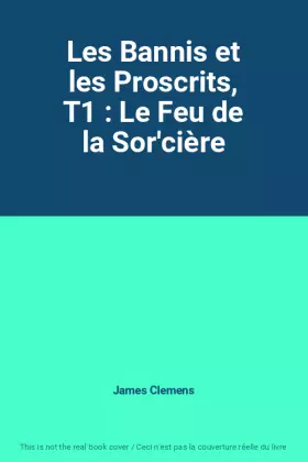 Couverture du produit · Les Bannis et les Proscrits, T1 : Le Feu de la Sor'cière