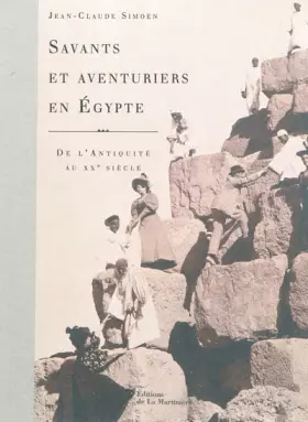 Couverture du produit · Savants et aventuriers en Egypte : De l'Antiquité au XXe siècle