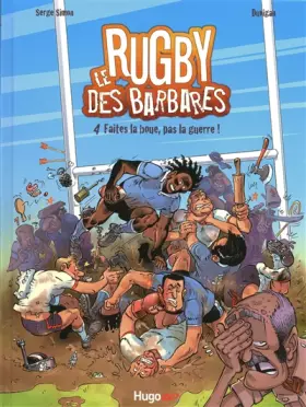 Couverture du produit · Le Rugby des barbares, tome 4 : Faites la boue pas la guerre