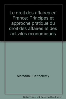 Couverture du produit · Le droit des affaires en France : principes et approche pratique du droit des affaires et des activités commerciales