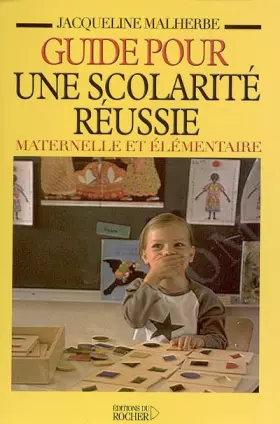 Couverture du produit · Guide pour une scolarité réussie maternelle et élémentaire : Mieux comprendre comment fonctionne l'école. Bien gérer les problè