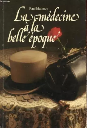 Couverture du produit · La médecine à la Belle Epoque