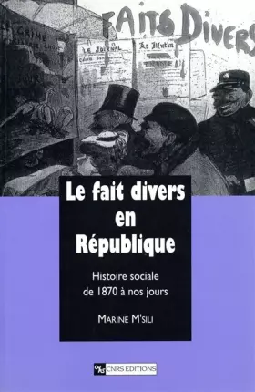 Couverture du produit · Fait divers en République : Histoire sociale de 1870 à nos jours
