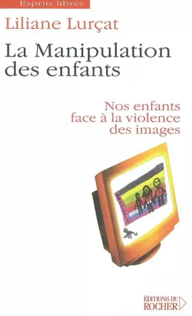 Couverture du produit · La Manipulation des enfants : Nos enfants face à la violence des images
