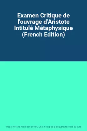 Couverture du produit · Examen Critique de l'ouvrage d'Aristote Intitulé Métaphysique (French Edition)