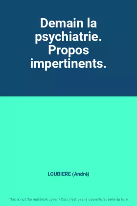 Couverture du produit · Demain la psychiatrie. Propos impertinents.