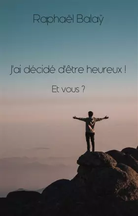 Couverture du produit · J'ai décidé d'être heureux ! Et vous ?