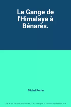 Couverture du produit · Le Gange de l'Himalaya à Bénarès.