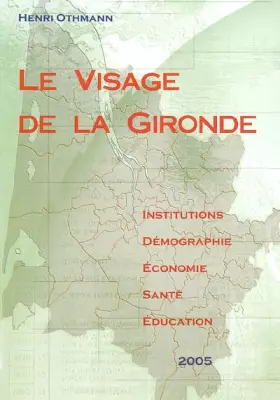 Couverture du produit · Le visage de la Gironde : Institutions, démographie, écomonomie, santé, éducation 2005
