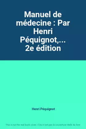 Couverture du produit · Manuel de médecine : Par Henri Péquignot,... 2e édition