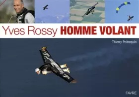 Couverture du produit · Yves Rossy, homme volant