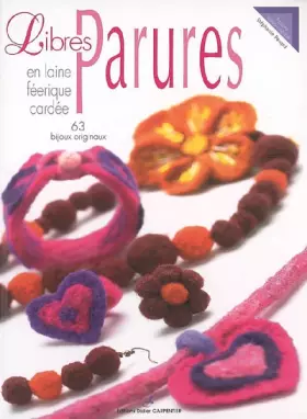 Couverture du produit · Libres Parures en laine féérique cardée : 63 Bijoux originaux