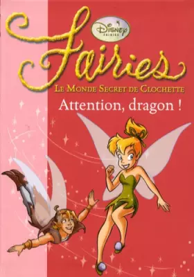 Couverture du produit · Fairies - Le Monde Secret de Clochette, Tome 7 : Attention, dragon !