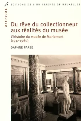 Couverture du produit · Du rêve du collectionneur aux réalités du musée: L¿histoire du musée de Mariemont (1917-1960)