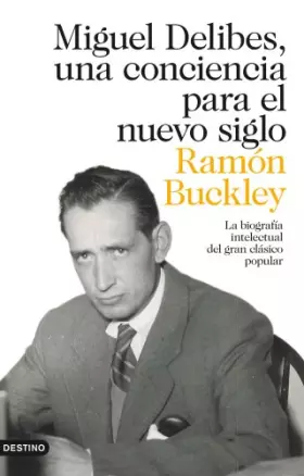 Couverture du produit · Miguel Delibes, una conciencia para el nuevo siglo: La biografía intelectual del gran clásico popular