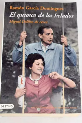 Couverture du produit · El quiosco de los helados: Miguel Delibes de cerca