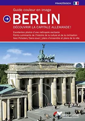 Couverture du produit · Berlin: Guide en couleurs de la Capitale, Le Berlin d'aujourd'hui et d'antan. Aux alentours: Potsdam Sanssouci (Französische Au