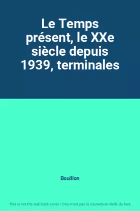 Couverture du produit · Le Temps présent, le XXe siècle depuis 1939, terminales