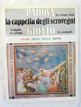 Couverture du produit · La cappella degli Scrovegni e Giotto. Ediz. italiana, francese, inglese e tedesca