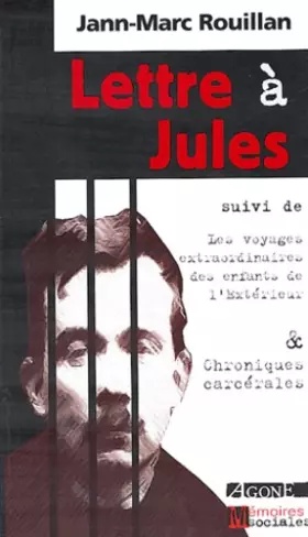 Couverture du produit · Lettre à Jules, suivi de "Voyages extraordinaires des enfants de l'extérieur", suivi de "Chroniques carcérales"